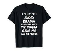 J'essaie d'éviter le drame parce que la bouche que ma maman m'a donné T-Shirt