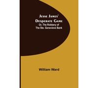 Jesse James' Desperate Game; Or, The Robbery Of The Ste. Genevieve Bank