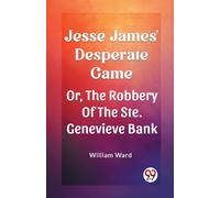 Jesse James' Desperate Game Or, The Robbery Of The Ste. Genevieve Bank