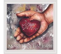 Jesse Moore - More Than Life Itself