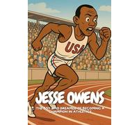 Jesse Owens: An Inspiring Story of Courage, Speed, and Dreams.