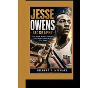 JESSE OWENS BIOGRAPHY: The Man Who Changed the World One Race at a Time