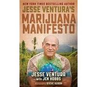 Jesse Venturas Marijuana Manifesto Jesse Ventura, Jen Hobbs, Steve Kubby (Auteur)