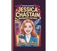 Jessica Chastain Biography for Kids: The Actress Who Dared to Dream Big - From Broadway Dreams to Hollywood Success