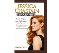 JESSICA CHASTAIN BIOGRAPHY: Power, Purpose, and Performance How a fearless actress redefined success in modern Hollywood