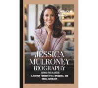 JESSICA MULRONEY BIOGRAPHY: Behind the Glamour (A Journey Through Style, Influence, and Social Advocacy)