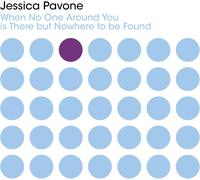 Jessica Pavone – When No One Around You Is There But Nowhere To Be Found – CD