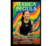 Jessica Pegula: Building a Champion’s Legacy Through Challenges and Triumphs (Independent Biography)