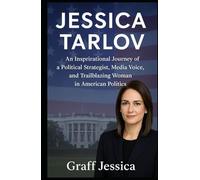JESSICA TARLOV: An Inspirational Journey of a Political Strategist, Media Voice, and Trailblazing Woman in American Politics