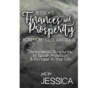 Jessica's Finances and Prosperity Scripture Declarations: Personalized Scriptures to Speak Provision & Increase in Your Life