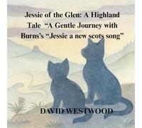 Jessie of the Glen: A Highland Tale “A Gentle Journey with Burns’s “Jessie a new scots song”
