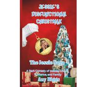 Jessie's Disfunctional Christmax: ('The Jessie Saga') A Dark Comedy of Holiday Chaos, Romance, and Family Madness