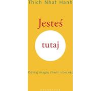 Jesteś tutaj - Thich Nhat Hanh (littérature, santé en polonais)