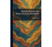 Jesting Pilate an Intellectual Holiday