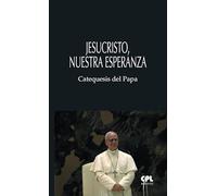 Jesucristo, nuestra esperanza: Catequesis del papa León XIV y del papa Francisco