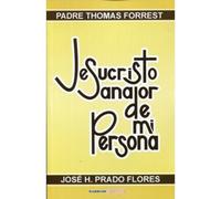 JESUCRISTO SANADOR DE MI PERSONA by TOMAS FORRET. JOSE H. PRADO FLORES