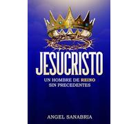 JESUCRISTO UN HOMBRE DE REINO SIN PRECEDENTES