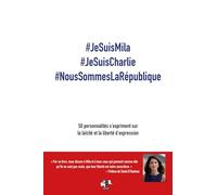 #Jesuismila #Jesuischarlie #Noussommeslarépublique - 50 Personnalités S'expriment Sur La Laïcité Et La Liberté D'expression