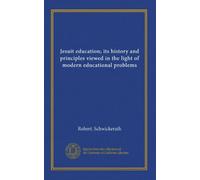Jesuit education; its history and principles viewed in the light of modern educational problems
