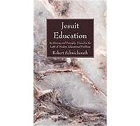 Jesuit Education: Its History and Principles Viewed in the Light of Modern Educational Problems Schwickerath, Robert (Auteur)