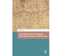 Jesuit Missionary Cartography of the Upper Amazon, 1689 to 1789
