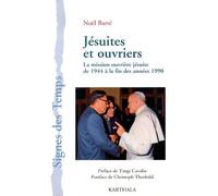 Jésuites Et Ouvriers - La Mission Ouvrière Jésuite De 1944 À La Fin Des Années 1990