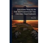 Jesuitism Traced In The Movements Of The Oxford Tractarians