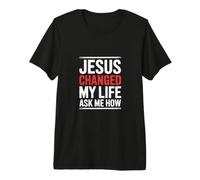 Jésus a changé ma Vie Demande-Moi Comment ! Art de la Foi chrétienne T-Shirt Haut de Gamme