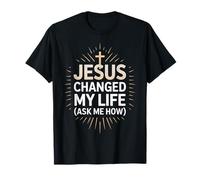 Jésus a changé ma Vie Demande-Moi Comment Jésus T-Shirt