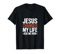 Jésus a changé ma Vie Demande-Moi Comment T-Shirt