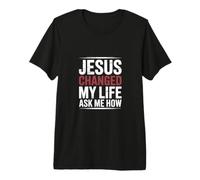 Jésus a changé ma Vie Demande-Moi Comment T-Shirt Haut de Gamme