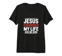 Jésus a changé ma Vie Demande-Moi Comment T-Shirt Haut de Gamme
