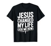 Jésus a changé ma Vie Demandez-Moi à Quel Point C'est Une Source d'inspiration T-Shirt
