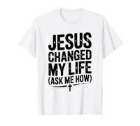 Jésus a changé ma Vie Demandez-Moi à Quel Point C'est Une Source d'inspiration T-Shirt