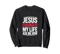 Jésus a changé ma Vie ! Demandez-Moi Comment ! Christian Jésus Sweatshirt