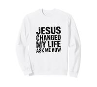 Jésus a changé ma Vie ! Demandez-Moi Comment ! Christian Jésus Sweatshirt