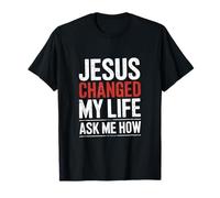 Jésus a changé ma Vie ! Demandez-Moi Comment ! Christian Jésus T-Shirt