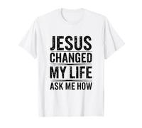 Jésus a changé ma Vie ! Demandez-Moi Comment ! Christian Jésus T-Shirt