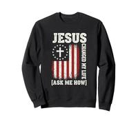 Jésus a changé ma Vie, Demandez-Moi Comment, Conception de Foi Patriotique Sweatshirt