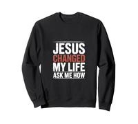Jésus a changé ma Vie Demandez-Moi Comment Faith Art Sweatshirt