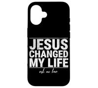Jésus a changé ma Vie Demandez-Moi Comment la Foi en Christ est Une Source d'inspiration Coque pour iPhone 16