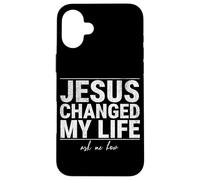 Jésus a changé ma Vie Demandez-Moi Comment la Foi en Christ est Une Source d'inspiration Coque pour iPhone 16 Plus
