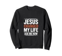 Jésus a changé ma Vie Demandez-Moi Comment l'Évangile Sweatshirt