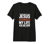 Jésus a changé ma Vie Demandez-Moi Comment l'Évangile T-Shirt Haut de Gamme