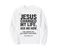 Jésus a changé ma Vie Demandez-Moi Comment Un Verset de la Bible chrétienne Sweatshirt