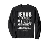 Jésus a changé ma Vie Demandez-Moi Comment Un Verset de la Bible chrétienne Sweatshirt