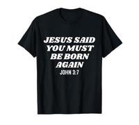 Jésus a Dit Que Vous deviez naître de Nouveau, Bible, Religieux, chrétien T-Shirt
