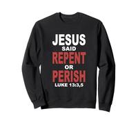 Jésus a Dit : « Repentez-Vous ou périssez » (Luc 13) Sweatshirt
