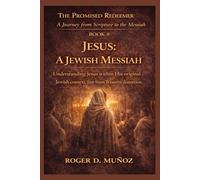 JESUS: A JEWISH MESSIAH: Understanding Jesus within His original Jewish context, free from Western distortion