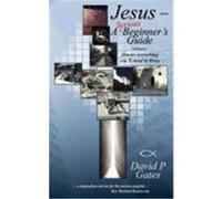 Jesus - A Serious Beginner's Guide: Almost Everything You'll Need to Know Gates, David (Auteur)